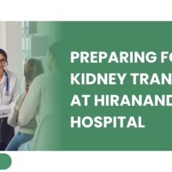 Preparing for a Kidney Transplant at Hiranandani Hospital